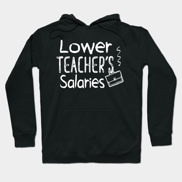 Lower Teacher Salaries Abroad Hoodie by Estrytee